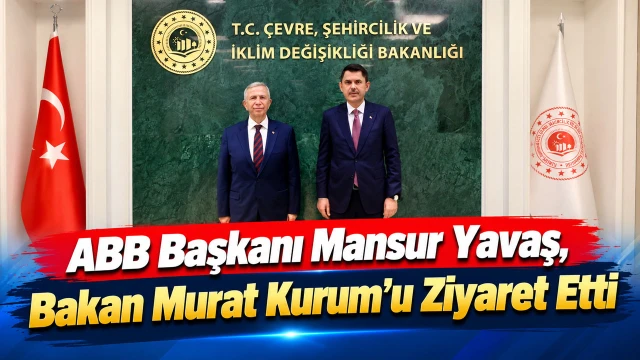 ABB Başkanı Mansur Yavaş, Bakan Murat Kurum’u Ziyaret Etti