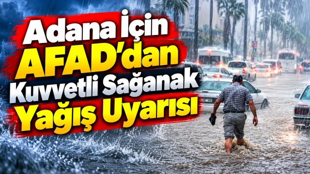 Adana İçin AFAD’dan Kuvvetli Sağanak Yağış Uyarısı