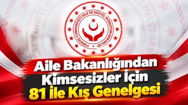 Aile Bakanlığından Kimsesizler İçin 81 İle Kış Genelgesi