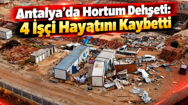 Antalya’da Hortum Dehşeti: 4 İşçi Hayatını Kaybetti