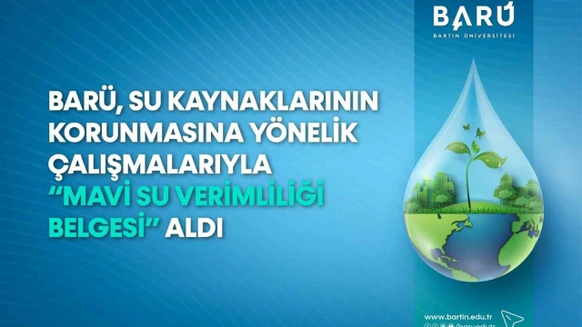 BARÜ, su kaynaklarının korunmasına yönelik çalışmalarıyla "Mavi Su Verimliliği Belgesi" aldı