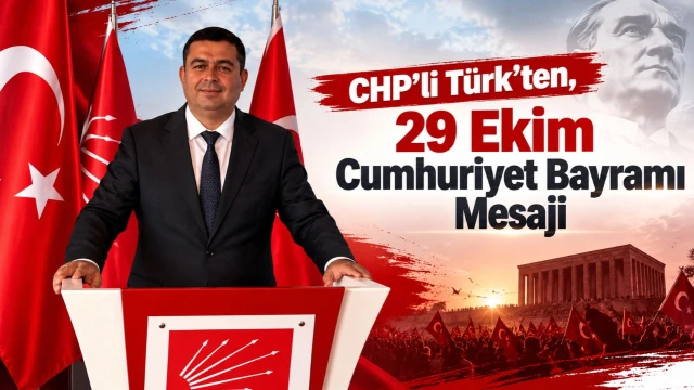 CHP’li Türk’ten, 29 Ekim Cumhuriyet Bayramı Mesajı