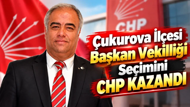 Çukurova İlçesi Başkan Vekilliği Seçimini CHP Kazandı