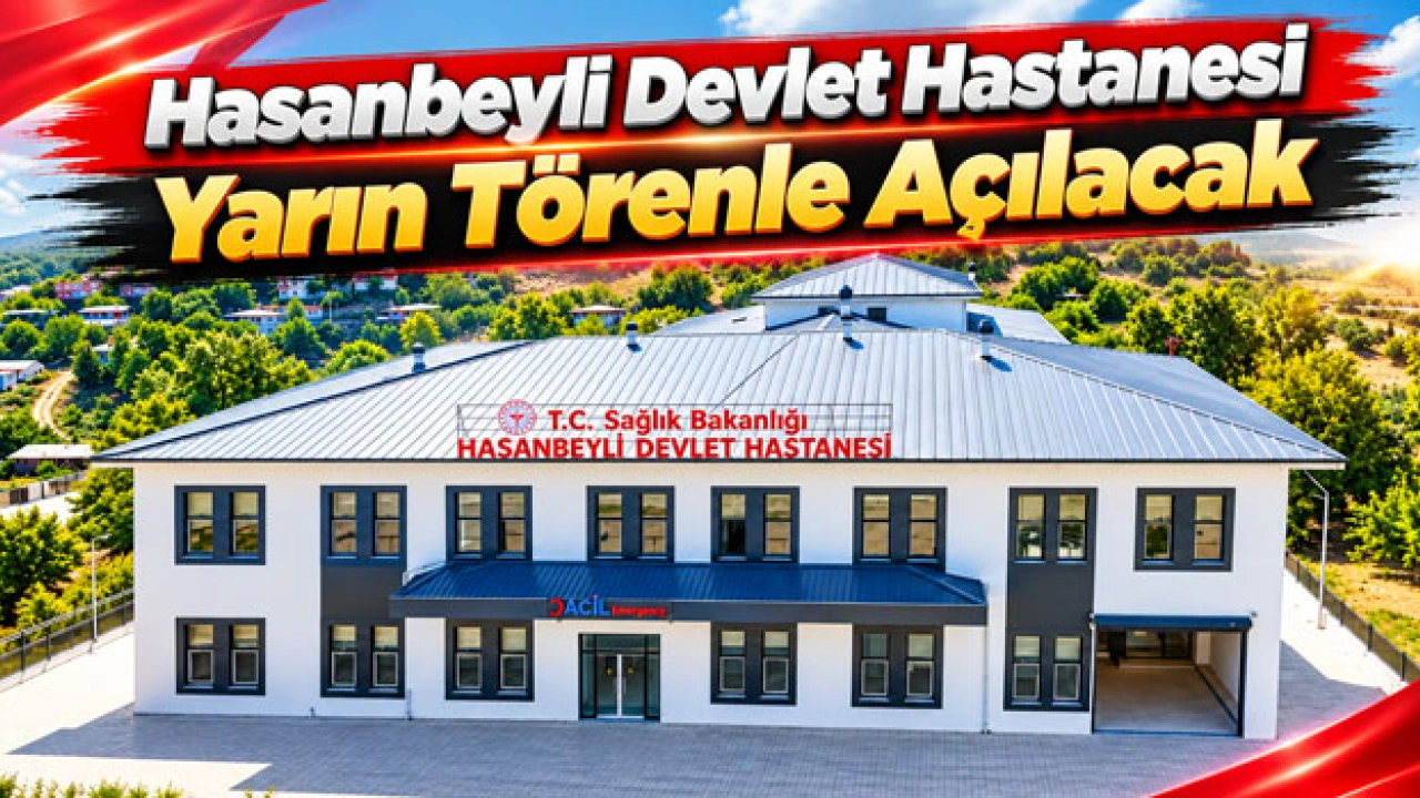 Hasanbeyli Devlet Hastanesi Yarın Törenle Açılacak
