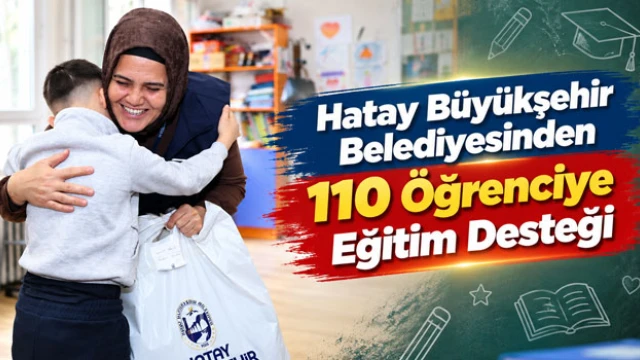 Hatay Büyükşehir Belediyesinden 110 Öğrenciye Eğitim Desteği