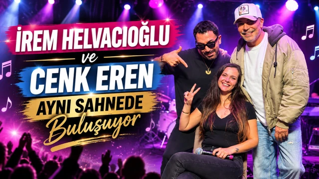 İrem Helvacıoğlu ve Cenk Eren Aynı Sahnede Buluşuyor