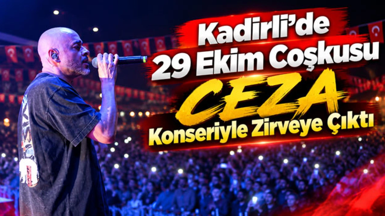 Kadirli’de 29 Ekim Coşkusu CEZA Konseriyle Zirveye Çıktı