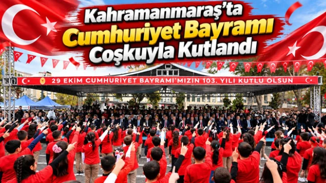 Kahramanmaraş’ta Cumhuriyet Bayramı Coşkuyla Kutlandı