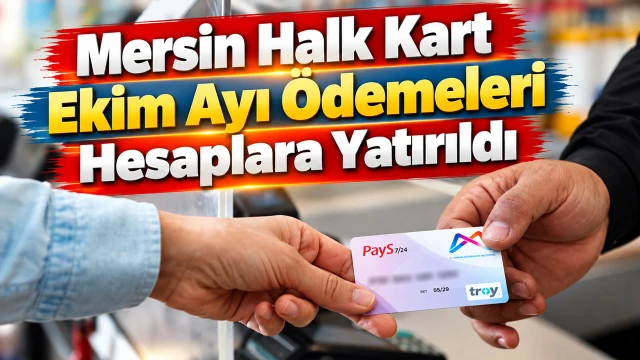 Mersin Halk Kart Ekim Ayı Ödemeleri Hesaplara Yatırıldı