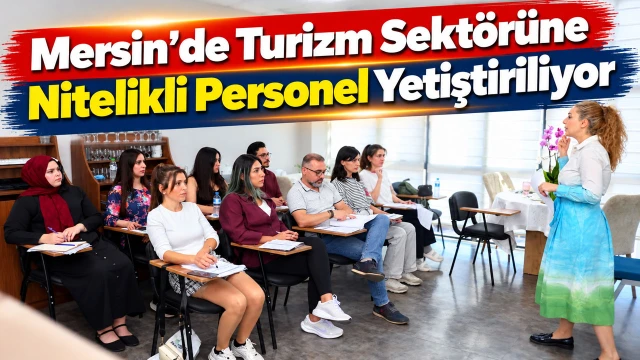 Mersin’de Turizm Sektörüne Nitelikli Personel Yetiştiriliyor