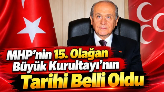 MHP’nin 15. Olağan Büyük Kurultayı’nın Tarihi Belli Oldu
