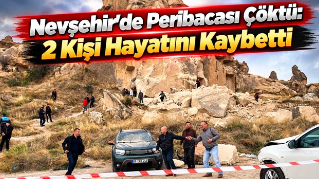 Nevşehir’de Peribacası Çöktü: 2 Kişi Hayatını Kaybetti