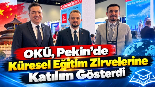 OKÜ, Pekin'de Küresel Eğitim Zirvelerine Katılım Gösterdi
