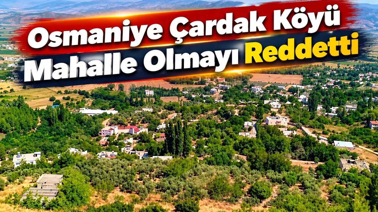 Osmaniye Çardak Köyü Mahalle Olmayı Reddetti