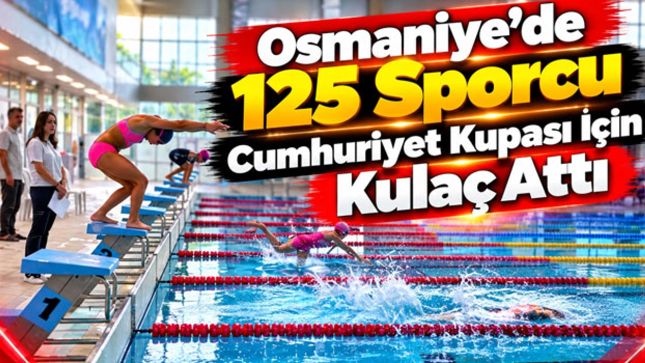 Osmaniye’de 125 Sporcu Cumhuriyet Kupası İçin Kulaç Attı