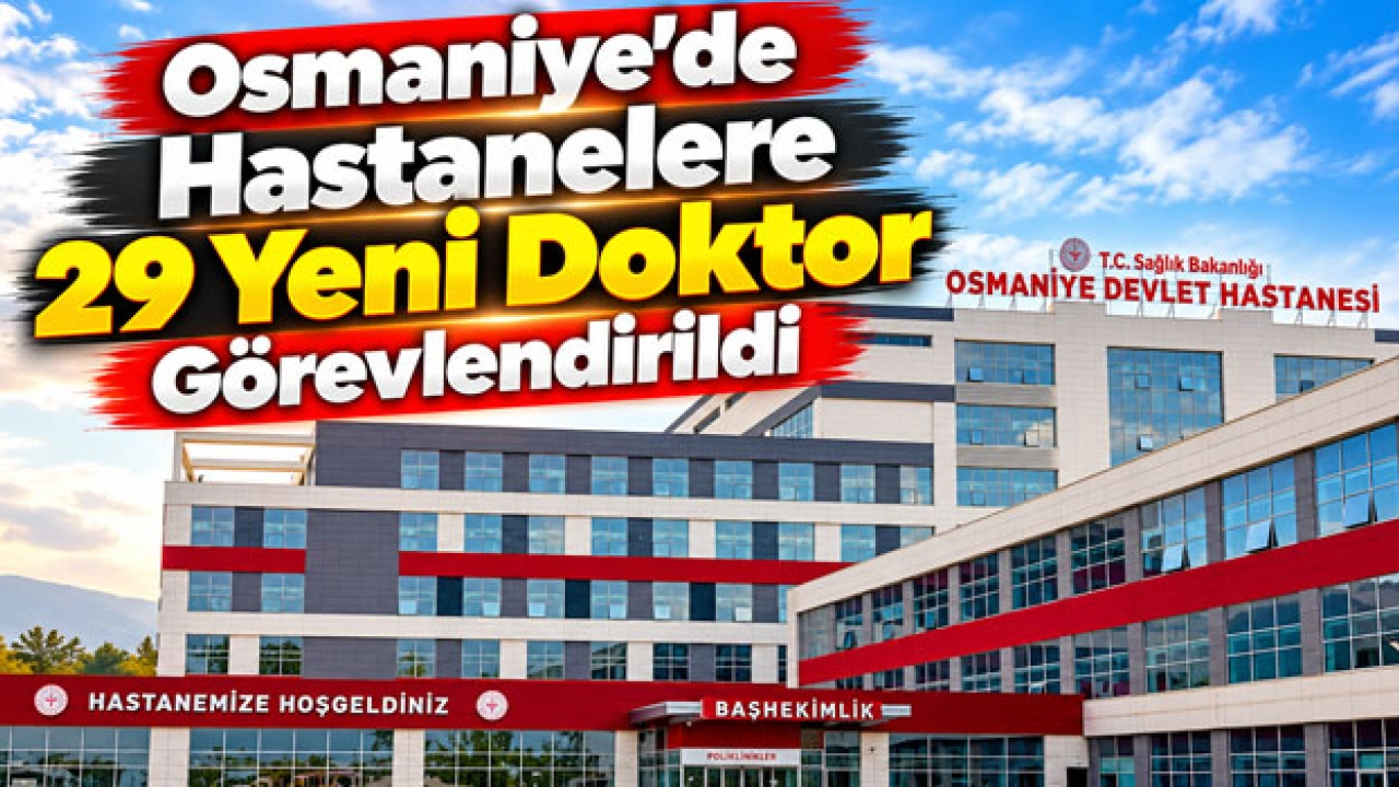 Osmaniye’de Hastanelere 29 Yeni Doktor Görevlendirildi