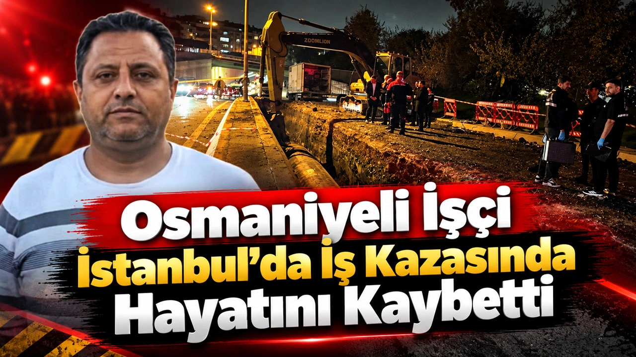 Osmaniyeli İşçi İstanbul’da İş Kazasında Hayatını Kaybetti
