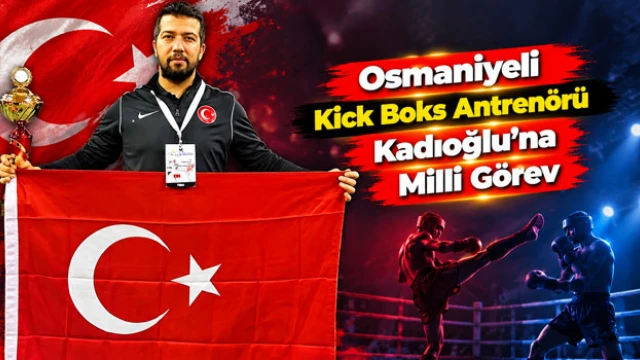 Osmaniyeli Kick Boks Antrenörü Kadıoğlu’na Milli Görev