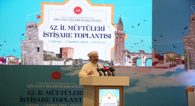 Diyanet İşleri Başkanı Erbaş, ”42. İl Müftüleri İstişare Toplantısı”nda konuştu: