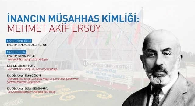 Anadolu Üniversitesinde “İnancın Müşahhas Kimliği: Mehmet Akif Ersoy” paneli gerçekleştirildi