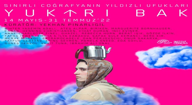 Yukarı Bak, Sınırlı Coğrafyanın Yıldızlı Ufukları sergisi açılıyor