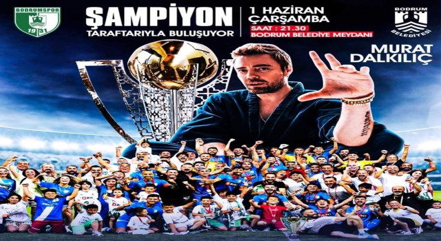 Bodrumsporun tarihi zafer kutlamasında Dalkılıç sahne alacak