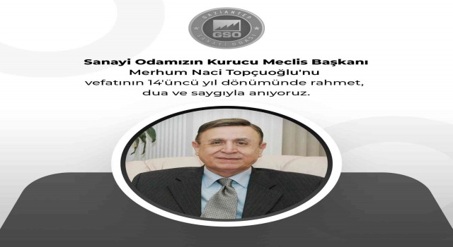 GSO kurucu Meclis Başkanı Naci Topçuoğlunun vefatının 14 yıl dönümü