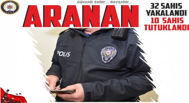 Nevşehirde aranması bulunan 10 şahıs tutuklandı