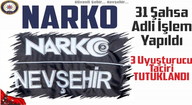 Nevşehirde uyuşturucu operasyonu: 31 gözaltı