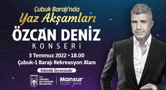 Çubuk-1 Barajında yaz akşam konserleri Özcan Deniz ile başlıyor