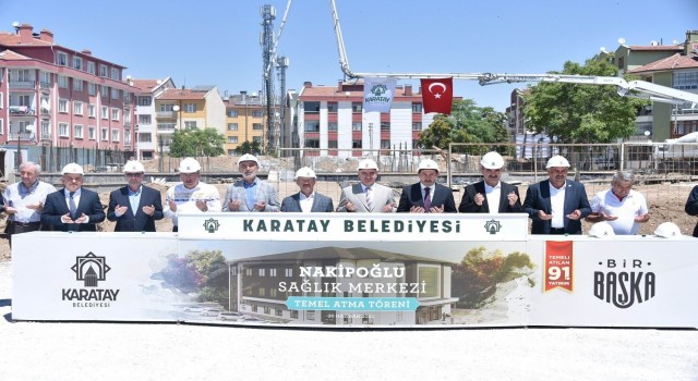 Karatayda Nakipoğlu Sağlık Merkezinin temeli atıldı