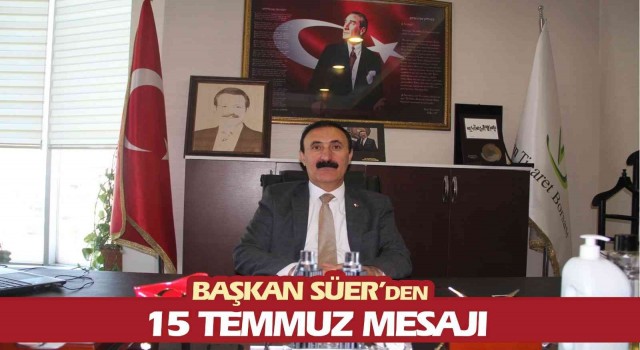 Başkan Süerden 15 Temmuz mesajı
