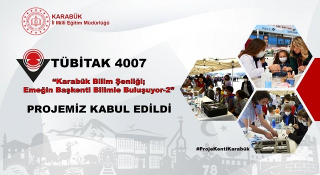 Karabük Bilim Şenliği; Emeğin Başkenti Bilimle Buluşuyor-2 isimli proje kabul edildi