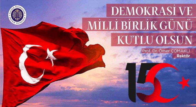 Rektör Çomaklı: “15 Temmuz Demokrasi ve Milli Birlik Günü kutlu olsun”
