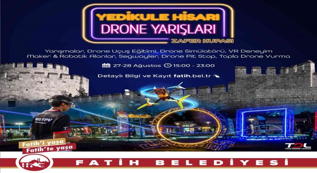 Yedikule Hisarı ‘Dron Yarışlar Zafer Kupası organizasyonuna ev sahipliği yapıyor