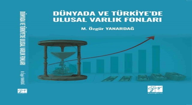 ADÜ Öğretim Üyesi Yanardağın Dünyada ve Türkiyede Ulusal Varlık Fonları adlı kitabı yayımlandı
