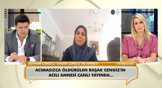 Başak Cengizin annesi: “Acı o kadar büyüktü ki; bana o haberi kimse veremedi”