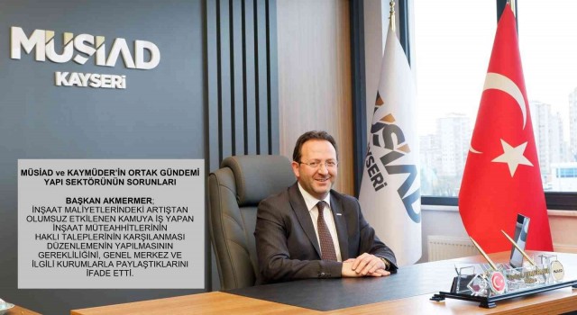MÜSİAD ve KAYMÜDERin ortak gündemi; yapı sektörünün sorunları