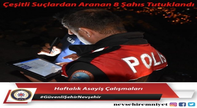 Nevşehirde aranması bulunan 8 şahıs tutuklandı
