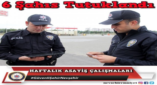 Nevşehirde çeşitli suçlardan 6 kişi tutuklandı