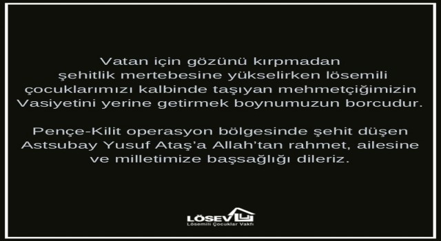 Şehidin vasiyeti üzerine LÖSEVden açıklama, Mehmetçiğimizin vasiyetini yerine getirmek boynumuzun borcudur