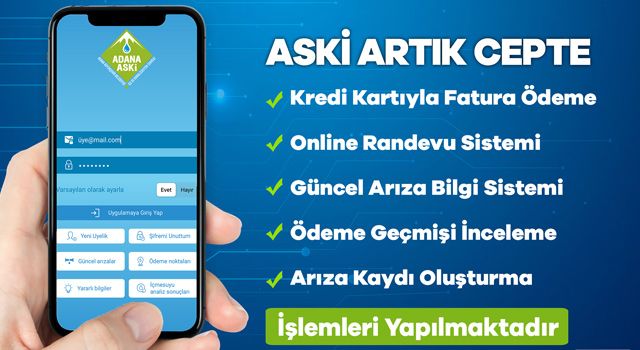 ‘’ADANA ASKİ’’ mobil uygulamasıyla işlemler artık daha hızlı