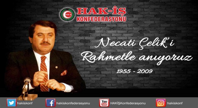 HAK-İŞ Genel Başkanı Arslan: “Merhum Genel Başkanımız Necati Çeliki rahmetle anıyoruz”