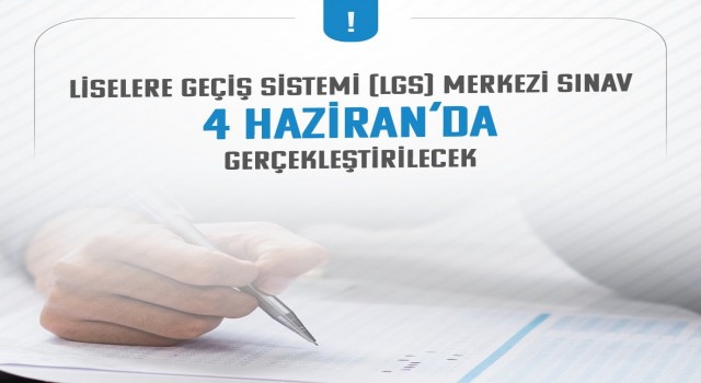 LGS kapsamındaki merkezi sınav 4 Haziran pazar günü yapılacak