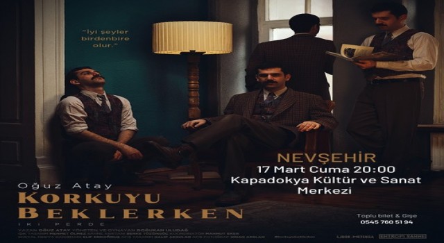 Oğuz Atayın ölümsüz eseri, Korkuyu Beklerken Nevşehirde sahnelenecek