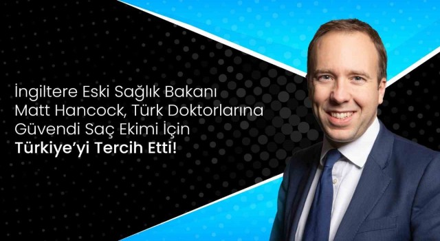 Vera Clinic yöneticisinden Matt Hancock yorumu: İngiltere eski Sağlık Bakanı, Türk doktorlarına güvendi