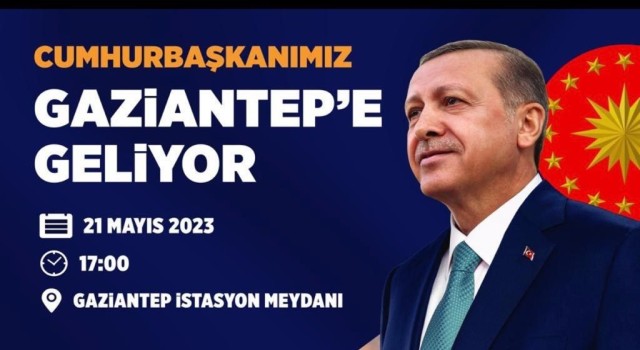 Cumhurbaşkanı Erdoğan, 21 Mayısta Gaziantepte halkla buluşacak