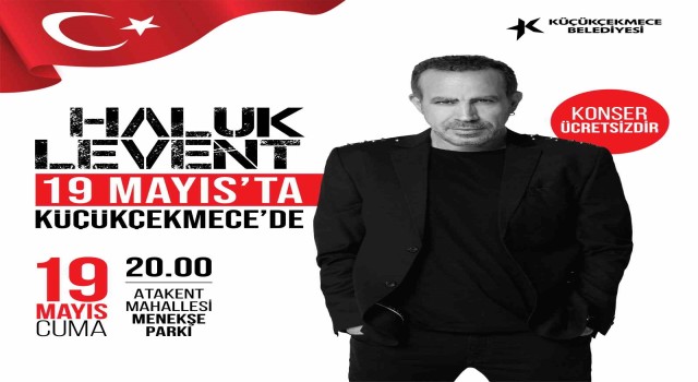 Haluk Levent 19 Mayısta Küçükçekmecede