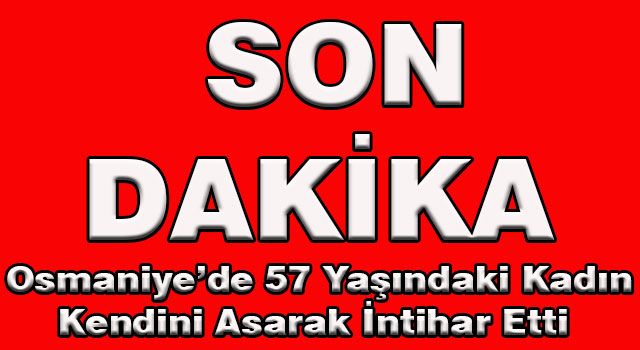 Osmaniye'de Bir kadın kendini asarak intihar etti