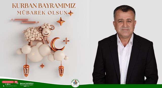 Reyhanlı Belediye Başkanı Mehmet Hacıoğlu’ndan Kurban Bayramı Mesajı